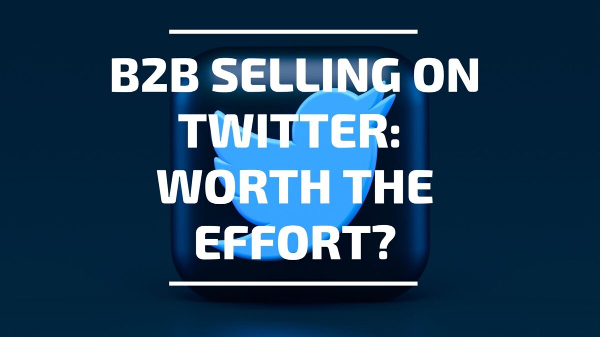 B2B Selling on Twitter: Worth the effort?