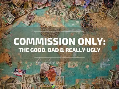 Outsourced Commission-only B2B Sales: The Good, Bad, and Really Ugly