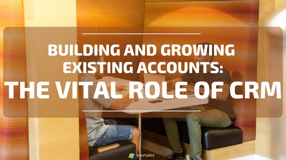 Building and Growing Existing Accounts: The Vital Role of CRM cover