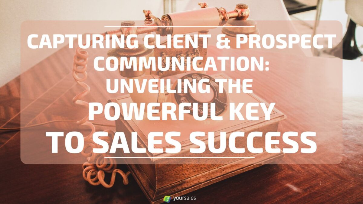 Capturing Client & Prospect Communication: Unveiling the Powerful Key to Sales Success cover