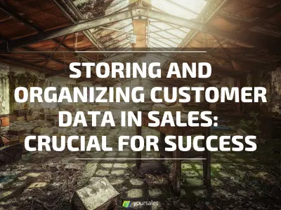 Storing and Organizing Customer Data in Sales: Crucial for Success